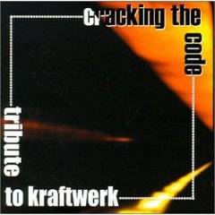 Kraftwerk : Tribute to Kraftwerk : Cracking The Code
